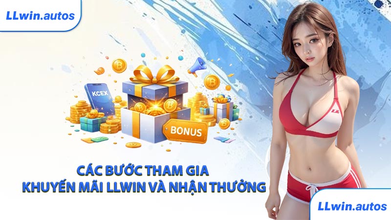 Các bước tham gia khuyến mãi LLWIN và nhận thưởng