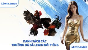 Danh sách các trường đá gà LLWIN nổi tiếng