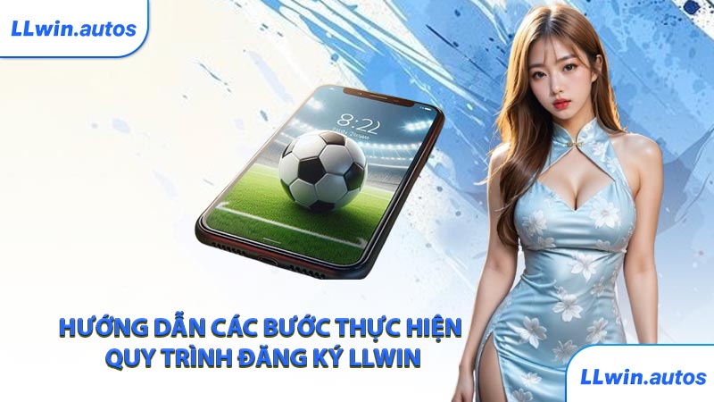 Hướng dẫn các bước thực hiện quy trình đăng ký LLWIN
