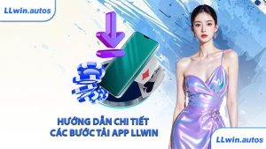Hướng dẫn chi tiết các bước tải app LLWIN