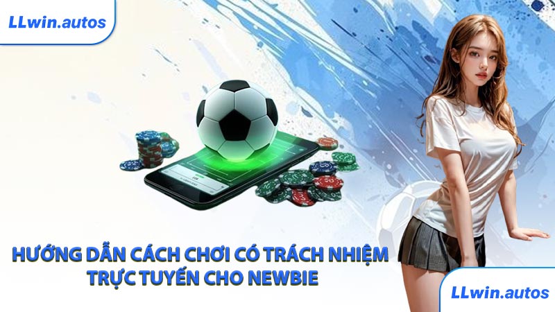 Hướng dẫn cách chơi có trách nhiệm trực tuyến cho newbie