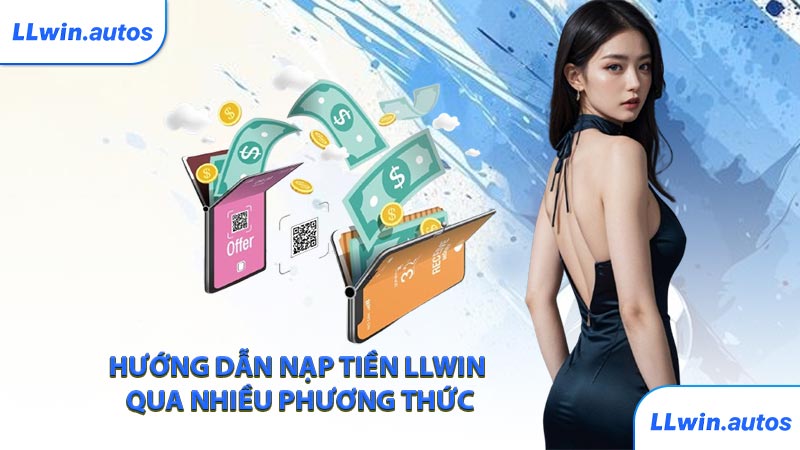 Hướng dẫn nạp tiền LLWIN qua nhiều phương thức