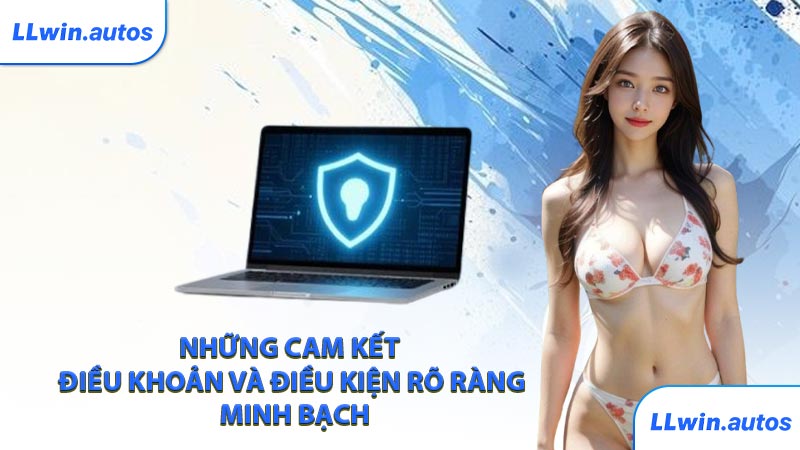 Những cam kết điều khoản và điều kiện rõ ràng, minh bạch