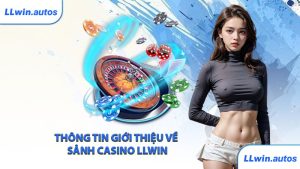 Thông tin giới thiệu về sảnh casino LLWIN