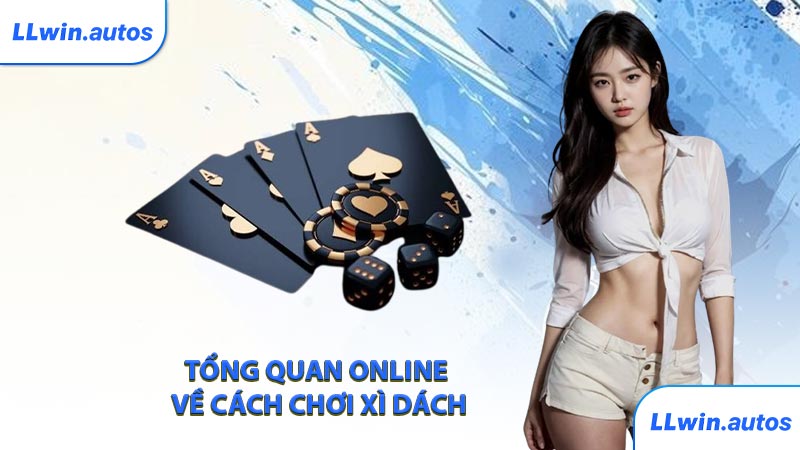 Tổng quan online về cách chơi xì dách